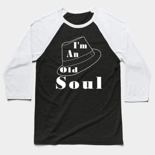 I'm An Old Soul Baseball T-Shirt